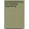 Produktentwicklung mit Marketing Engineering door Markus Kreuzinger