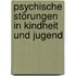 Psychische Störungen in Kindheit und Jugend