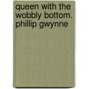 Queen with the Wobbly Bottom. Phillip Gwynne door Phillip Gwynne