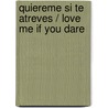 Quiereme Si Te Atreves / Love Me If You Dare door Anai Lopez