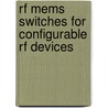 Rf Mems Switches For Configurable Rf Devices by Shumin Zhang