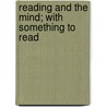 Reading and the Mind; With Something to Read by John Francis Xavier O'Conor