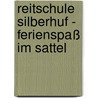 Reitschule Silberhuf - Ferienspaß im Sattel by Christiane Gohl