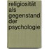 Religiosität als Gegenstand der Psychologie