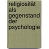 Religiosität als Gegenstand der Psychologie door Klein Constantin