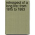 Retrospect of a Long Life; From 1815 to 1883