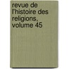 Revue De L'Histoire Des Religions, Volume 45 door Maurice Vernes