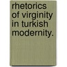 Rhetorics of Virginity in Turkish Modernity. door Iklim Goksel