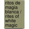 Ritos de magia blanca / Rites of White Magic door Victoria Ferreras
