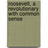 Roosevelt, a Revolutionary with Common Sense by Helmut Magers