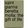 Saint Gianna Beretta Molla: The Gift Of Life door Susan Helen Wallace