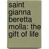 Saint Gianna Beretta Molla: The Gift Of Life by Susan Helen Wallace