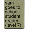 Sam Goes to School: Student Reader (Level 7) by Authors Various