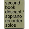 Second Book Descant / Soprano Recorder Solos by Authors Various