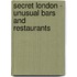 Secret London - Unusual Bars And Restaurants