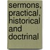 Sermons, Practical, Historical And Doctrinal