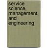 Service Science, Management, and Engineering door Zhong Liu