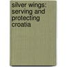 Silver Wings: Serving and Protecting Croatia by Katsuhiko Tokunaga