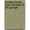 Simple Honest Food: The Best Of Bill Granger door Bill Granger