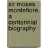 Sir Moses Montefiore. a Centennial Biography