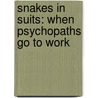 Snakes in Suits: When Psychopaths Go to Work by Robert D. Hare