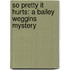 So Pretty It Hurts: A Bailey Weggins Mystery