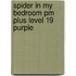 Spider In My Bedroom Pm Plus Level 19 Purple