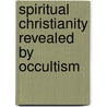 Spiritual Christianity Revealed by Occultism door Alfred Frederick Tindall