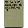 Star Wars The Clone Wars: Du entscheidest 03 door Sue Behrent