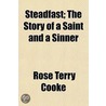 Steadfast; The Story of a Saint and a Sinner door Rose Terry Cooke
