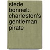 Stede Bonnet:: Charleston's Gentleman Pirate door Christopher Byrd Downey