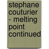 Stephane Couturier - Melting Point Continued door Stephane Couturier