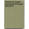 Stephanie Laeger: Tuschezeichnungen 20012011 by Stephanie Laeger