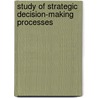 Study of Strategic Decision-making Processes door Charles Citroen