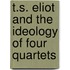 T.S. Eliot And The Ideology Of Four Quartets