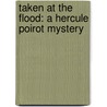 Taken at the Flood: A Hercule Poirot Mystery door Agatha Christie