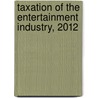 Taxation of the Entertainment Industry, 2012 door Schuyler M. Moore