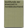 Textilfunde Der Eisenzeit In Norddeutschland door Karl Schlabow