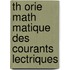 Th Orie Math Matique Des Courants Lectriques