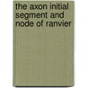 The Axon Initial Segment And Node Of Ranvier door Dorothy Patricia Schafer