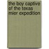 The Boy Captive of the Texas Mier Expedition