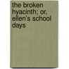 The Broken Hyacinth; Or, Ellen's School Days by Ellen; Gi Labrecque