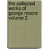 The Collected Works of George Moore Volume 2