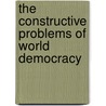 The Constructive Problems of World Democracy by William Eleazar Barton