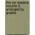 The Cyr Readers Volume 3; Arranged by Grades