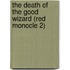 The Death Of The Good Wizard (Red Monocle 2)