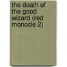 The Death Of The Good Wizard (Red Monocle 2) door Wim Coleman