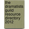 The Dramatists Guild Resource Directory 2012 door Dramatists Guild of America