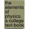 The Elements of Physics. a College Text-Book door William Suddards Franklin