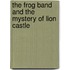 The Frog Band And The Mystery Of Lion Castle